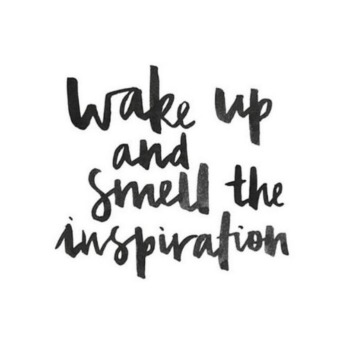 Wake-up-and-smell-the-inspiration-quote-5